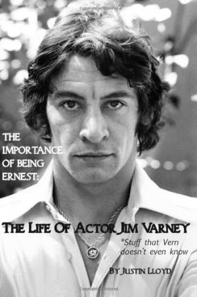 The Importance of Being Ernest: The Life of Actor Jim Varney (Stuff that Vern doesn't even know) - Justin Lloyd