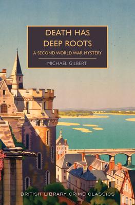 Death Has Deep Roots: A Second World War Mystery - Michael Gilbert