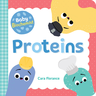 Baby Biochemist: Proteins - Cara Florance