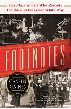 Coperta cărții 'Footnotes: The Black Artists Who Rewrote the Rules of the Great White Way - Caseen Gaines'