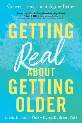 Getting Real about Getting Older: Conversations about Aging Better - Linda Stroh
