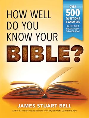Coperta cărții 'How Well Do You Know Your Bible?: Over 500 Questions and Answers to Test Your Knowledge of the Good Book - James Bell'
