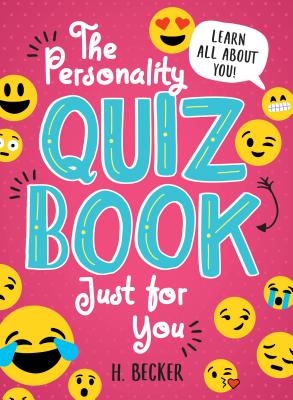 The Personality Quiz Book Just for You: Learn All about You! - H. Becker
