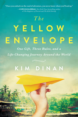 Coperta cărții 'The Yellow Envelope: One Gift, Three Rules, and a Life-Changing Journey Around the World - Kim Dinan'