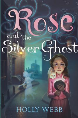 Rose and the Silver Ghost - Holly Webb