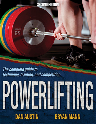 Powerlifting: The Complete Guide to Technique, Training, and Competition - Dan Austin