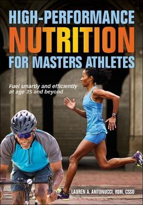 High-Performance Nutrition for Masters Athletes - Lauren A. Antonucci
