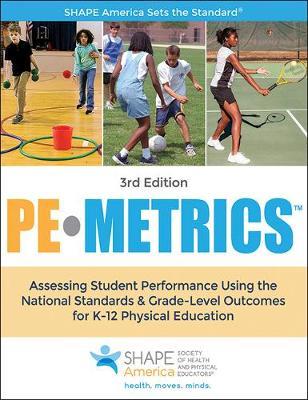 Pe Metrics: Assessing Student Performance Using the National Standards & Grade-Level Outcomes for K-12 Physical Education - Shape America -. Society Of Health And P