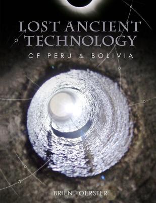 Lost Ancient Technology Of Peru And Bolivia - Brien Foerster