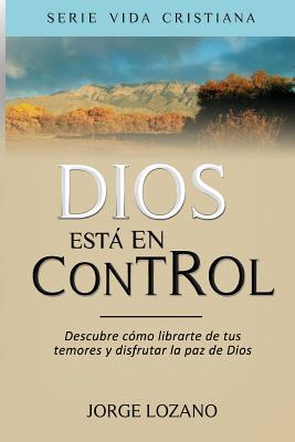 Coperta cărții 'Dios est� en Control: Descubre c�mo librarte de tus temores y disfrutar la paz de Dios - Editorial Imagen'