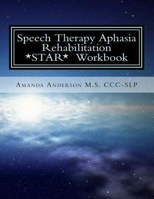Speech Therapy Aphasia Rehabilitation Workbook: Expressive and Written Language - Amanda Paige Anderson M. S. Ccc-slp