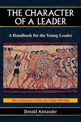 The Character of a Leader: A Handbook for the Young Leader - Donald Alexander