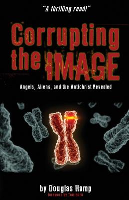 Corrupting the Image Book: Angels, Aliens, and the Antichrist Revealed - Douglas M. Hamp
