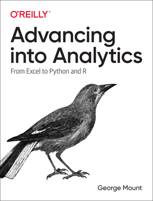 Advancing Into Analytics: From Excel to Python and R - George Mount