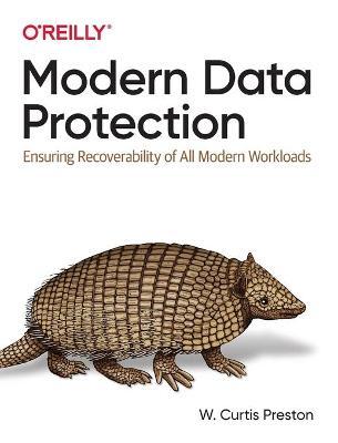 Modern Data Protection: Ensuring Recoverability of All Modern Workloads - W. Curtis Preston