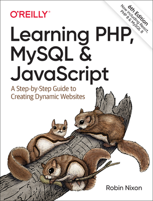 Learning Php, MySQL & JavaScript: A Step-By-Step Guide to Creating Dynamic Websites - Robin Nixon