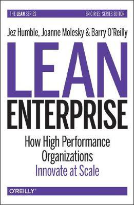 Lean Enterprise: How High Performance Organizations Innovate at Scale - Jez Humble