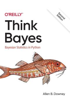 Think Bayes: Bayesian Statistics in Python - Allen B. Downey