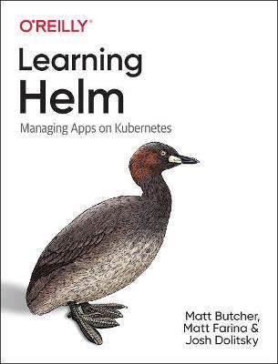 Learning Helm: Managing Apps on Kubernetes - Matt Butcher