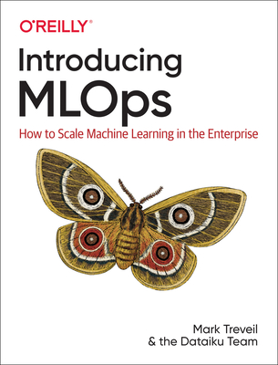 Introducing Mlops: How to Scale Machine Learning in the Enterprise - Mark Treveil