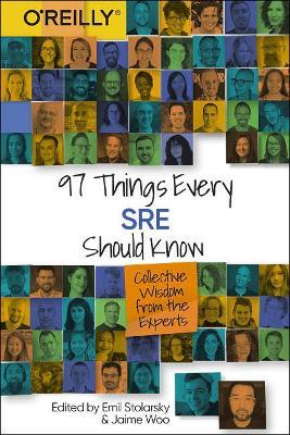 97 Things Every Sre Should Know: Collective Wisdom from the Experts - Emil Stolarsky