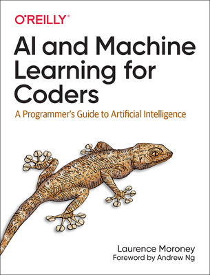 AI and Machine Learning for Coders: A Programmer's Guide to Artificial Intelligence - Laurence Moroney