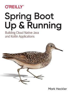 Spring Boot: Up and Running: Building Cloud Native Java and Kotlin Applications - Mark Heckler