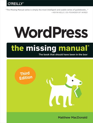 Wordpress: The Missing Manual: The Book That Should Have Been in the Box - Matthew Macdonald