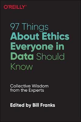 97 Things about Ethics Everyone in Data Science Should Know: Collective Wisdom from the Experts - Bill Franks