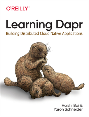 Learning Dapr: Building Distributed Cloud Native Applications - Haishi Bai