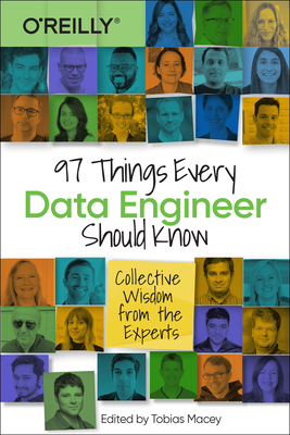 97 Things Every Data Engineer Should Know: Collective Wisdom from the Experts - Tobias Macey