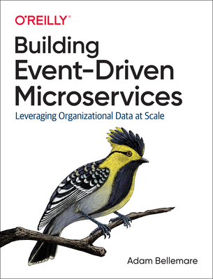 Building Event-Driven Microservices: Leveraging Organizational Data at Scale - Adam Bellemare