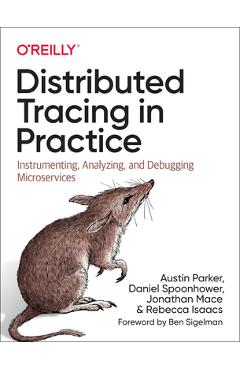 Poza produsului Distributed Tracing in Practice: Instrumenting, Analyzing, and Debugging Microservices - Austin Parker
