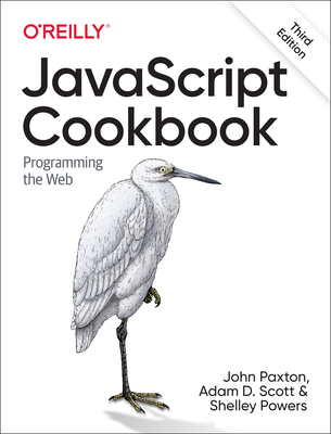 JavaScript Cookbook: Programming the Web - Adam D. Scott