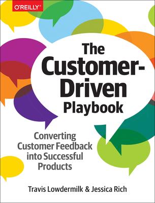 The Customer-Driven Playbook: Converting Customer Feedback Into Successful Products - Travis Lowdermilk