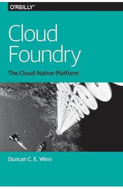 Coperta cărții 'Cloud Foundry: The Cloud-Native Platform - Duncan C. E. Winn'