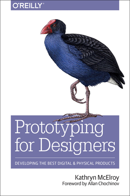 Prototyping for Designers: Developing the Best Digital and Physical Products - Kathryn Mcelroy