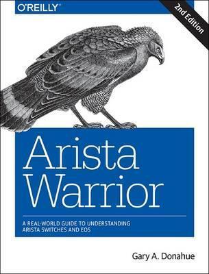 Arista Warrior: Arista Products with a Focus on EOS - Gary A. Donahue