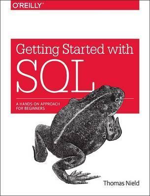 Getting Started with SQL: A Hands-On Approach for Beginners - Thomas Nield