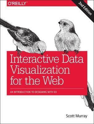 Interactive Data Visualization for the Web: An Introduction to Designing with D3 - Scott Murray