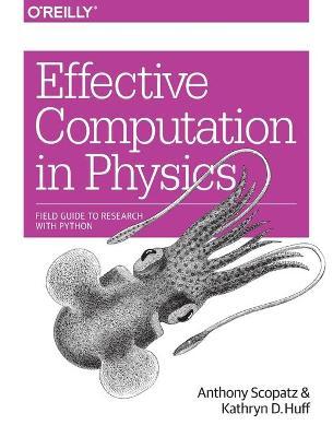 Effective Computation in Physics: Field Guide to Research with Python - Anthony Scopatz