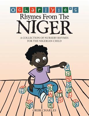 Ocharlyie's Rhymes from the Niger: A Collection of Nursery Rhymes for the Nigerian Child - Oribi Charles