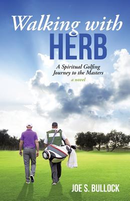 Walking with Herb: A Spiritual Golfing Journey to the Masters - Joe S. Bullock