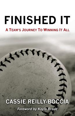 Finished It: A Team's Journey to Winning It All - Cassie Reilly-boccia