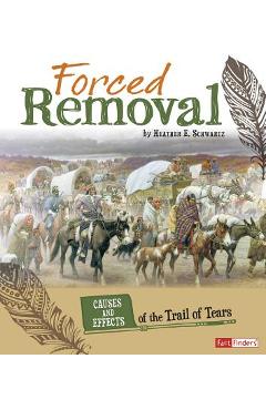 Coperta cărții 'Forced Removal: Causes and Effects of the Trail of Tears - Heather E. Schwartz'