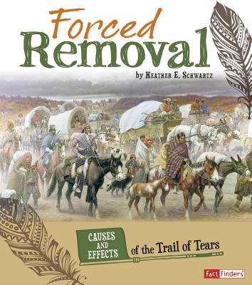 Coperta cărții 'Forced Removal: Causes and Effects of the Trail of Tears - Heather E. Schwartz'