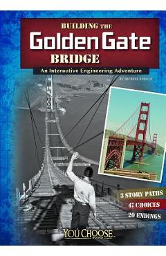 Coperta cărții 'Building the Golden Gate Bridge: An Interactive Engineering Adventure - Blake Hoena'