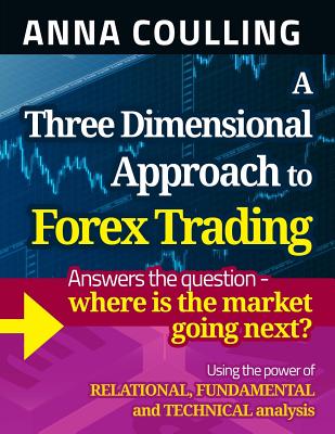 A Three Dimensional Approach To Forex Trading - Anna Coulling