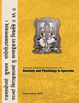 Ayurvedic Medicine for Westerners: Anatomy and Physiology in Ayurveda - Vaidya Atreya Smith