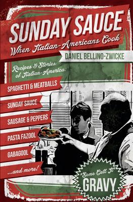 Sunday Sauce: When Italian-Americans Cook - Daniel Bellino-zwicke